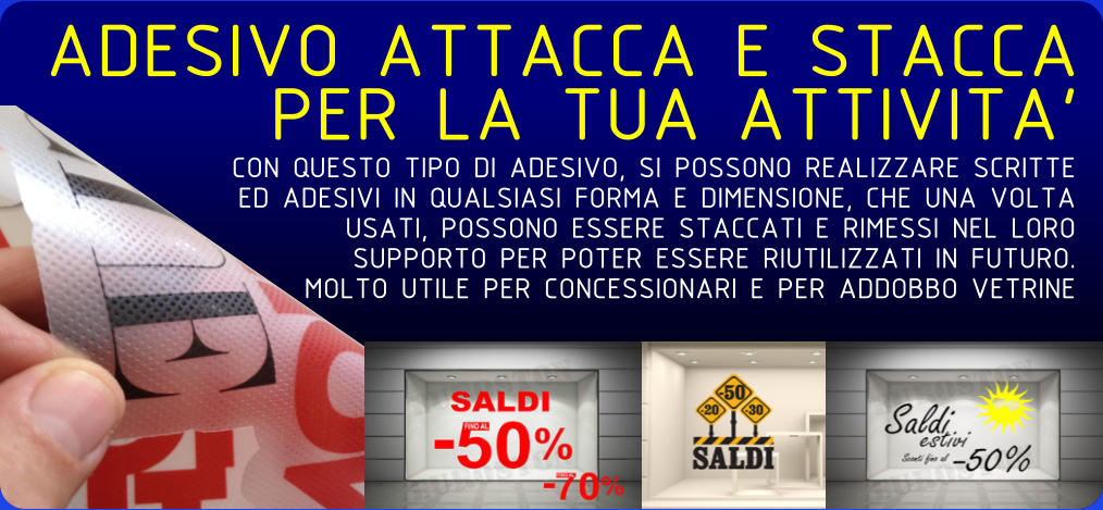 ADESIVO ATTACCA E STACCA PER LA TUA ATTIVITA CON QUESTO TIPO DI ADESIVO, SI POSSONO REALIZZARE SCRITTE ED ADESIVI IN QUALSIASI FORMA E DIMENSIONE, CHE UNA VOLTA USATI, POSSONO ESSERE STACCATI E RIMESSI NEL LORO SUPPORTO PER POTER ESSERE RIUTILIZZATI IN FUTURO. MOLTO UTILE PER CONCESSIONARI E PER ADDOBBO VETRINE